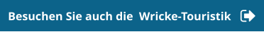 Besuchen Sie auch die  Wricke-Touristik