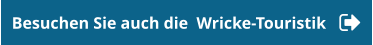 Besuchen Sie auch die  Wricke-Touristik