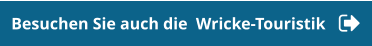 Besuchen Sie auch die  Wricke-Touristik