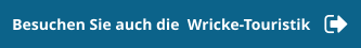 Besuchen Sie auch die  Wricke-Touristik