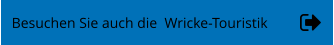 Besuchen Sie auch die  Wricke-Touristik